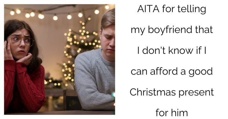 AITA for telling my boyfriend that I don’t know if I can afford a good Christmas present for him?