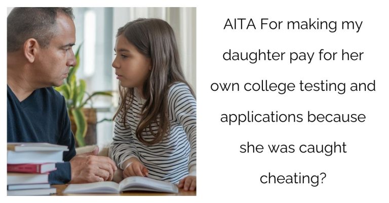 AITA For making my daughter pay for her own college testing and applications because she was caught cheating?