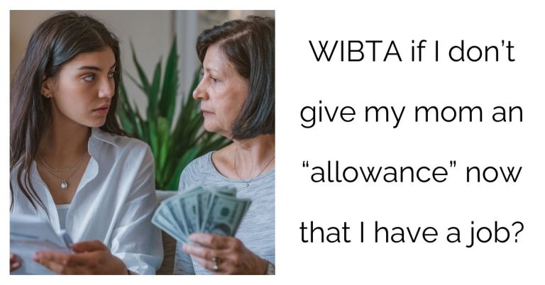 WIBTA if I don’t give my mom an “allowance” now that I have a job?