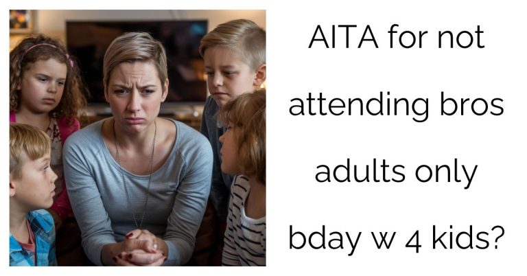 AITA for not attending bros adults only bday w 4 kids?