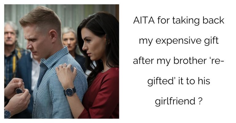 AITA for taking back my expensive gift after my brother ‘re-gifted’ it to his girlfriend?