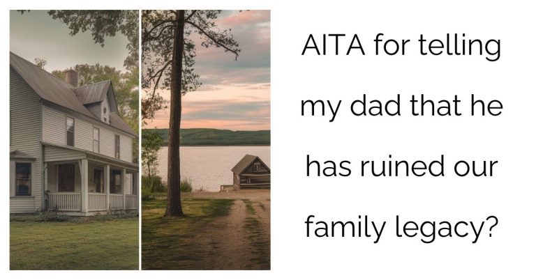 AITA for telling my dad that he has ruined our family legacy?