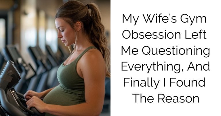 My Wife’s Gym Obsession Left Me Questioning Everything, And Finally I Found The Reason