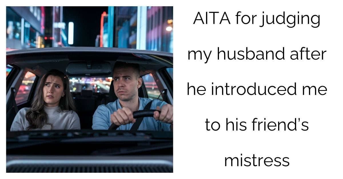 AITA for judging my husband after he introduced me to his friend’s mistress?