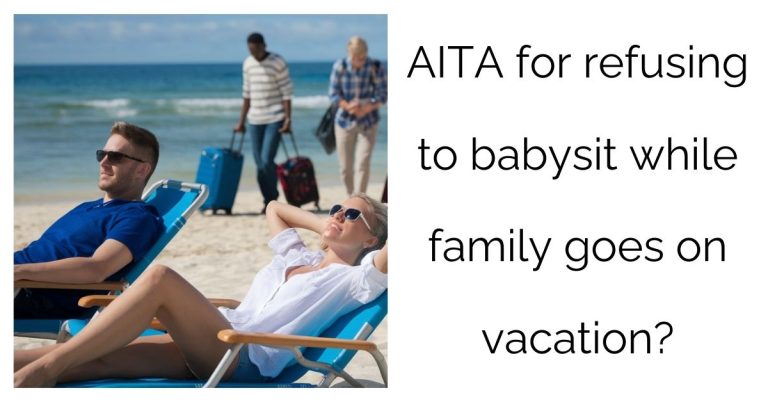 AITA for refusing to babysit while family goes on vacation?