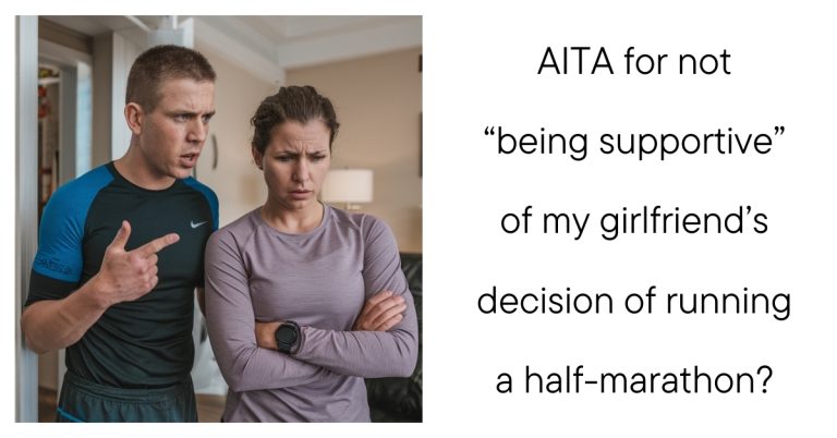 AITA for not “being supportive” of my girlfriend’s decision of running a half-marathon?