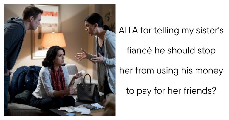 AITA for telling my sister’s fiancé he should stop her from using his money to pay for her friends?