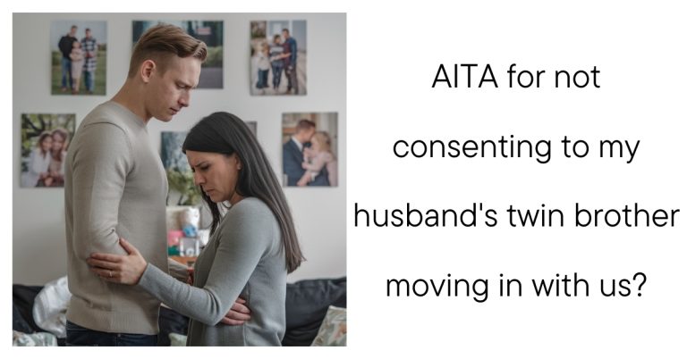 AITA for not consenting to my husband’s twin brother moving in with us?