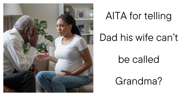 AITA for telling Dad his wife can’t be called Grandma?