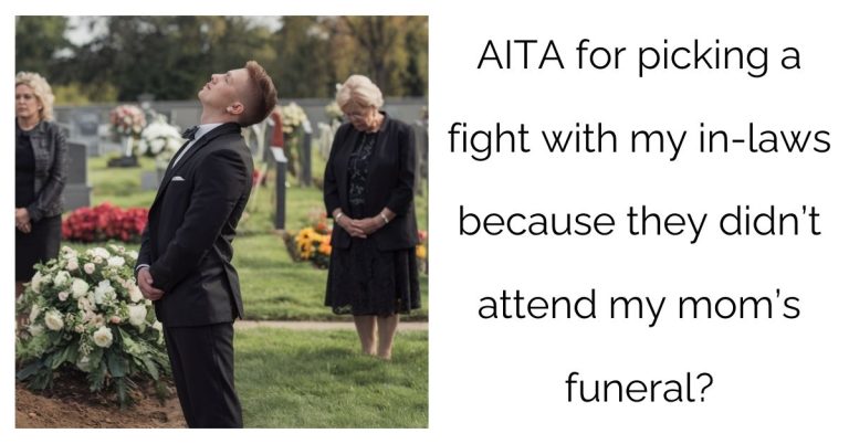 AITA for picking a fight with my in-laws because they didn’t attend my mom’s funeral?