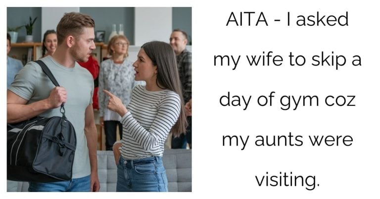 AITA – I asked my wife to skip a day of gym coz my aunts were visiting ?