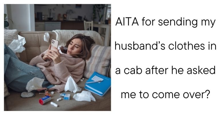 AITA for sending my husband’s clothes in a cab after he asked me to come over?