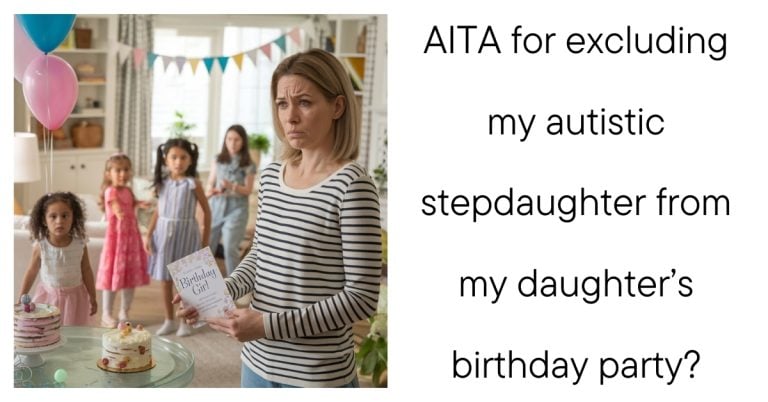 AITA for excluding my autistic stepdaughter from my daughter’s birthday party?