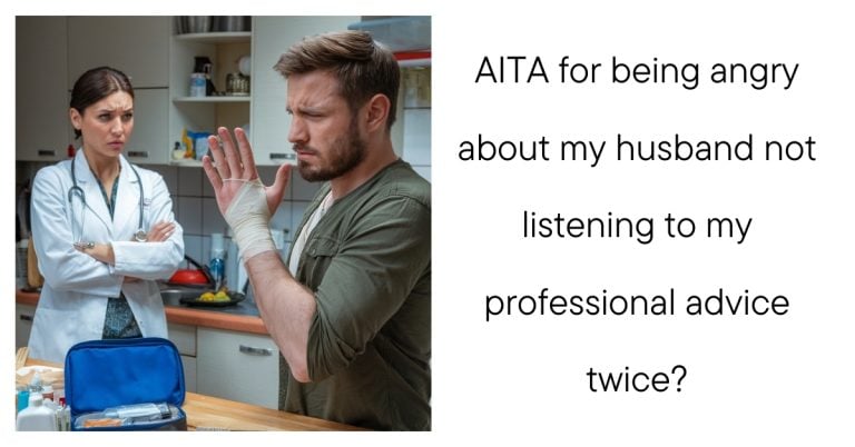 AITA for being angry about my husband not listening to my professional advice twice?