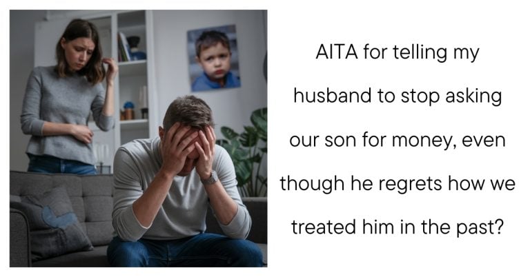 AITA for telling my husband to stop asking our son for money, even though he regrets how we treated him in the past?