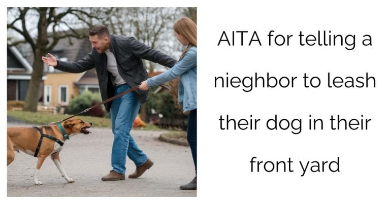 AITA for telling a nieghbor to leash their dog in their front yard?