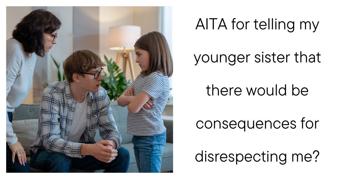 AITA for telling my younger sister that there would be consequences for disrespecting me?