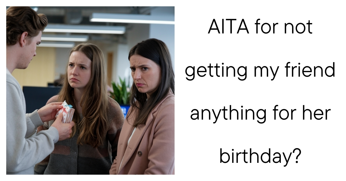 AITA for not getting my friend anything for her birthday?