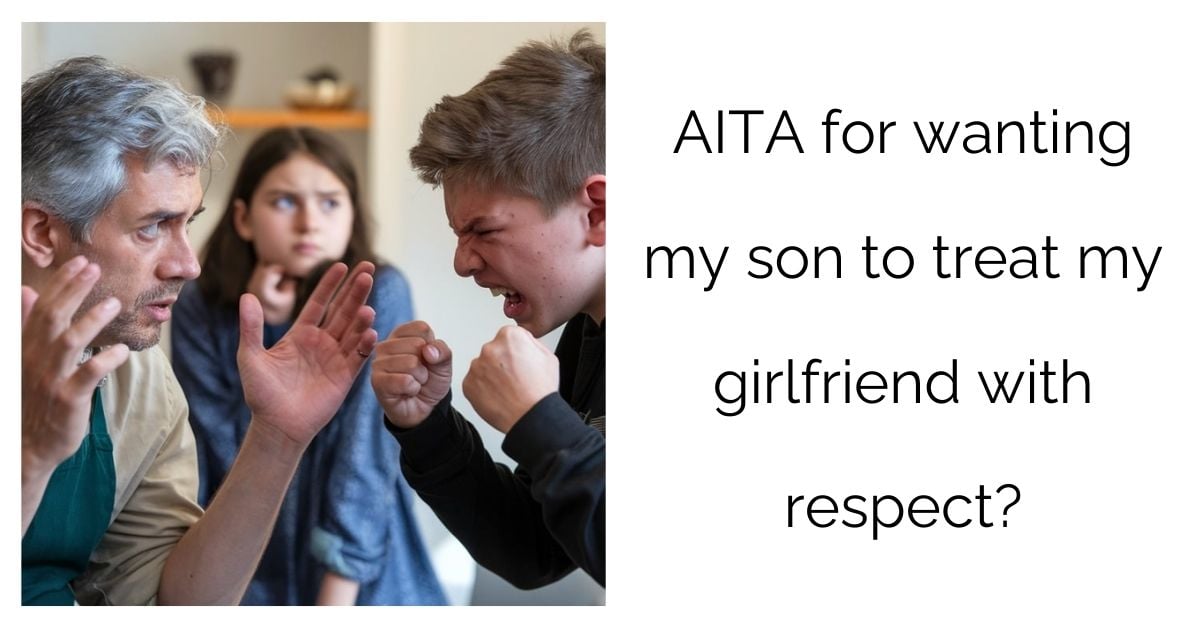 AITA for wanting my son to treat my girlfriend with respect?