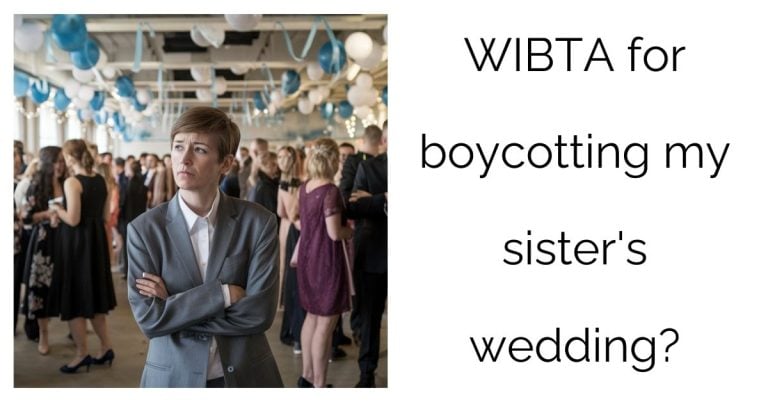 WIBTA for boycotting my sister’s wedding?’