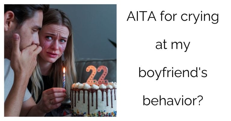 AITA for crying at my boyfriend’s behavior?