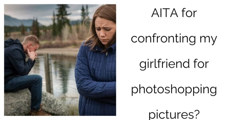 AITA for confronting my girlfriend for photoshopping pictures?