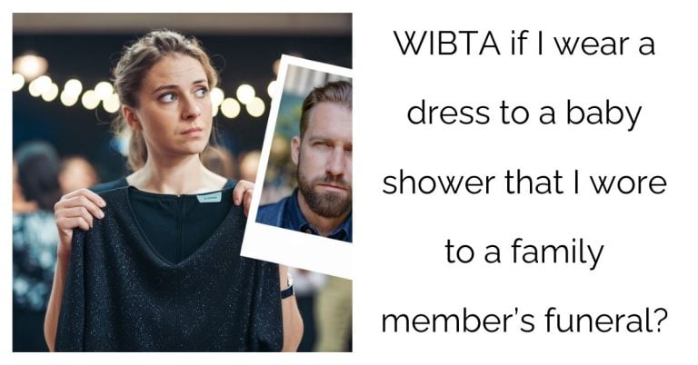 WIBTA if I wear a dress to a baby shower that I wore to a family member’s funeral?