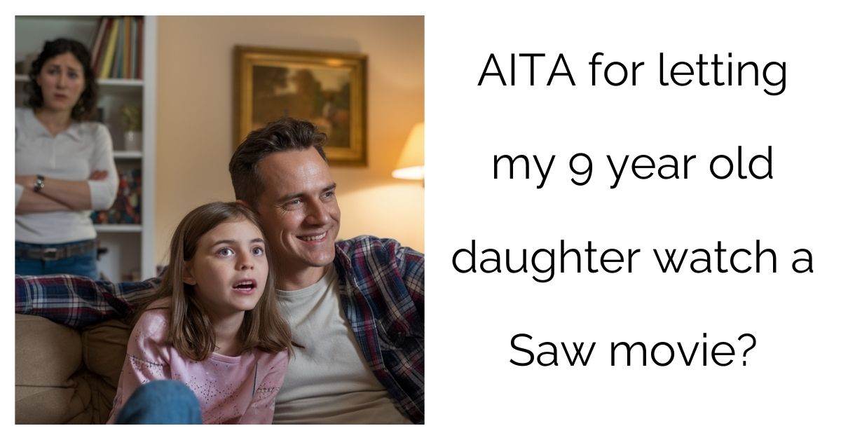 AITA for letting my 9 year old daughter watch a Saw movie?’