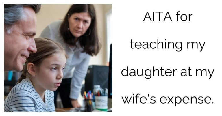 AITA for teaching my daughter at my wife’s expense ?