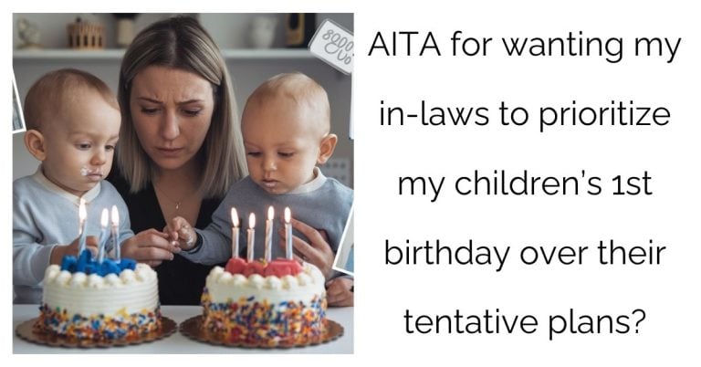 AITA for wanting my in-laws to prioritize my children’s 1st birthday over their tentative plans?