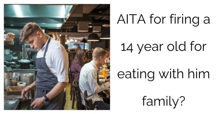 AITA for firing a 14 year old for eating with him family?