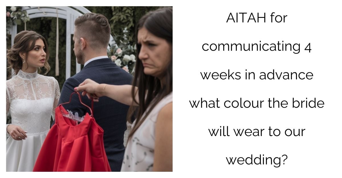 AITAH for communicating 4 weeks in advance what colour the bride will wear to our wedding?