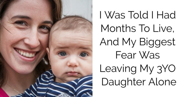 I Was Told I Had Months To Live, And My Biggest Fear Was Leaving My 3YO Daughter Alone