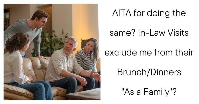 AITA for doing the same? In-Law Visits exclude me from their Brunch/Dinners “As a Family”?