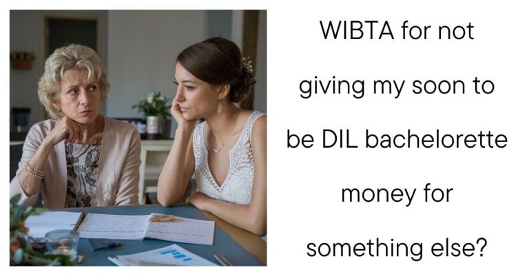 WIBTA for not giving my soon to be DIL bachelorette money for something else?