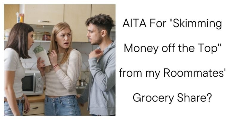 AITA For “Skimming Money off the Top” from my Roommates’ Grocery Share?