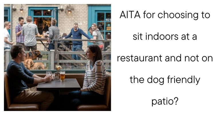 AITA for choosing to sit indoors at a restaurant and not on the dog friendly patio?