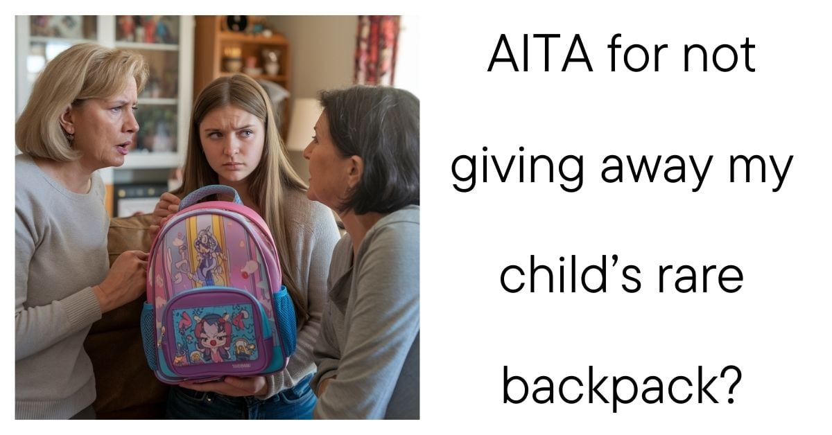 AITA for not giving away my child’s rare backpack?