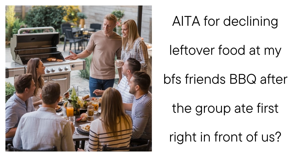 AITA for declining leftover food at my bfs friends bbq after the group ate first right in front of us?