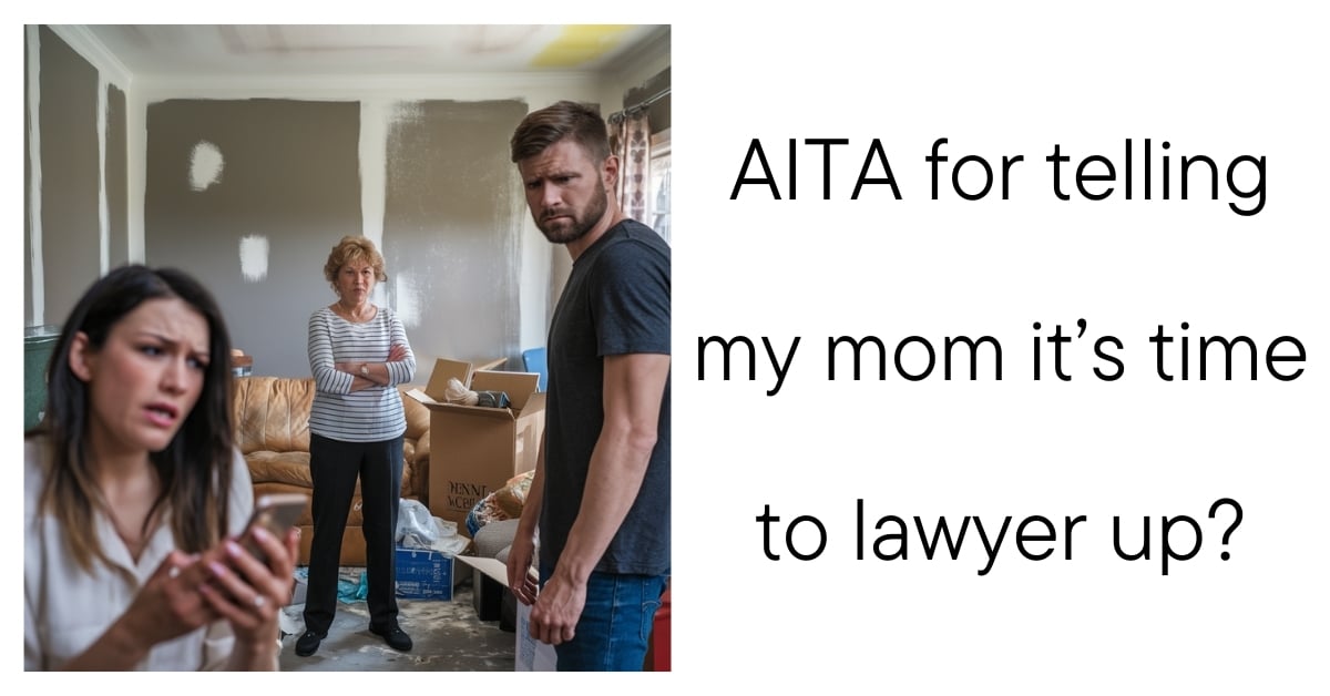 AITA for telling my mom it’s time to lawyer up?