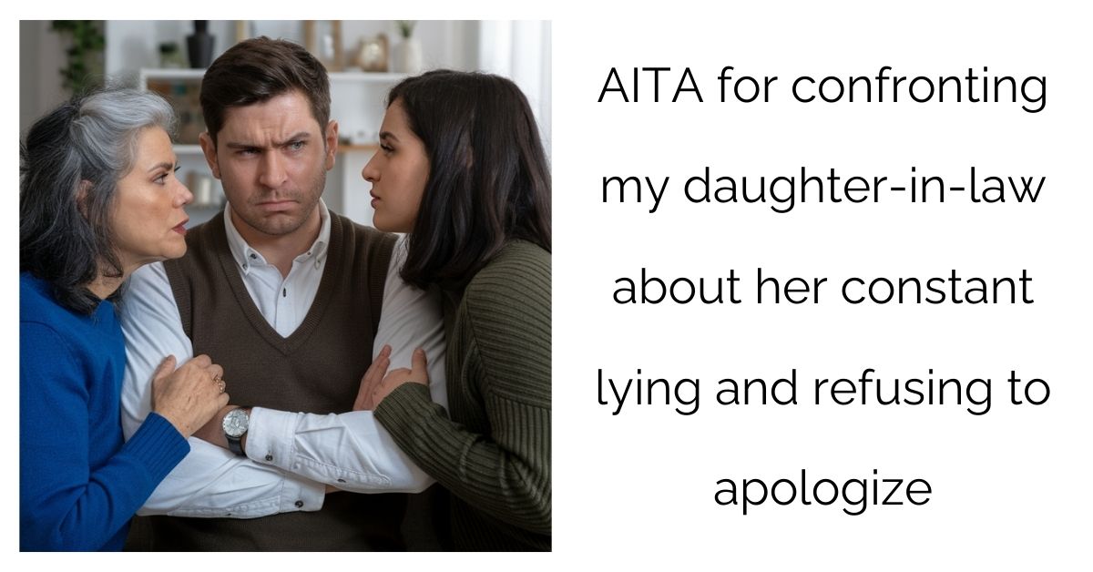 AITA for confronting my daughter-in-law about her constant lying and refusing to apologize?