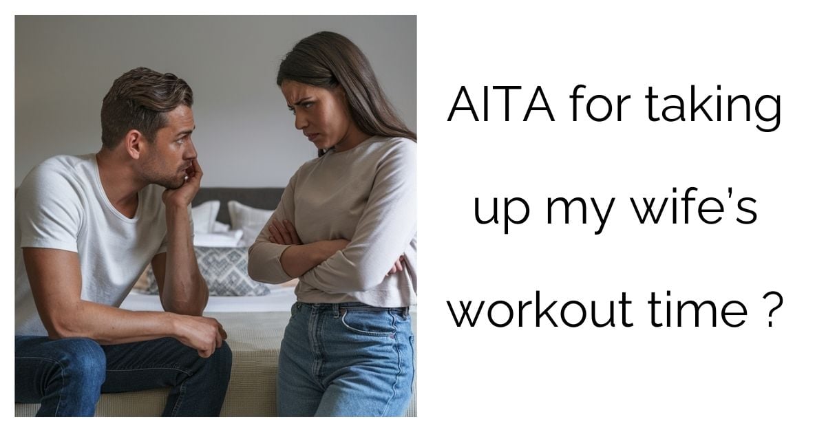 AITA for taking up my wife’s workout time?