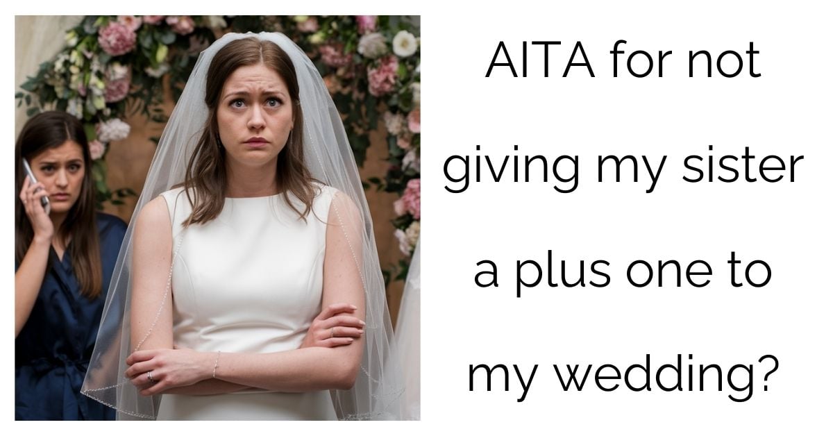 AITA for not giving my sister a plus one to my wedding?