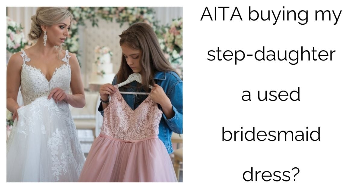 AITA buying my step-daughter a used bridesmaid dress?