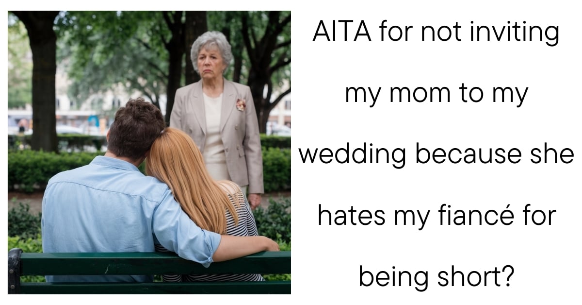 AITA for not inviting my mom to my wedding because she hates my fiancé for being short?