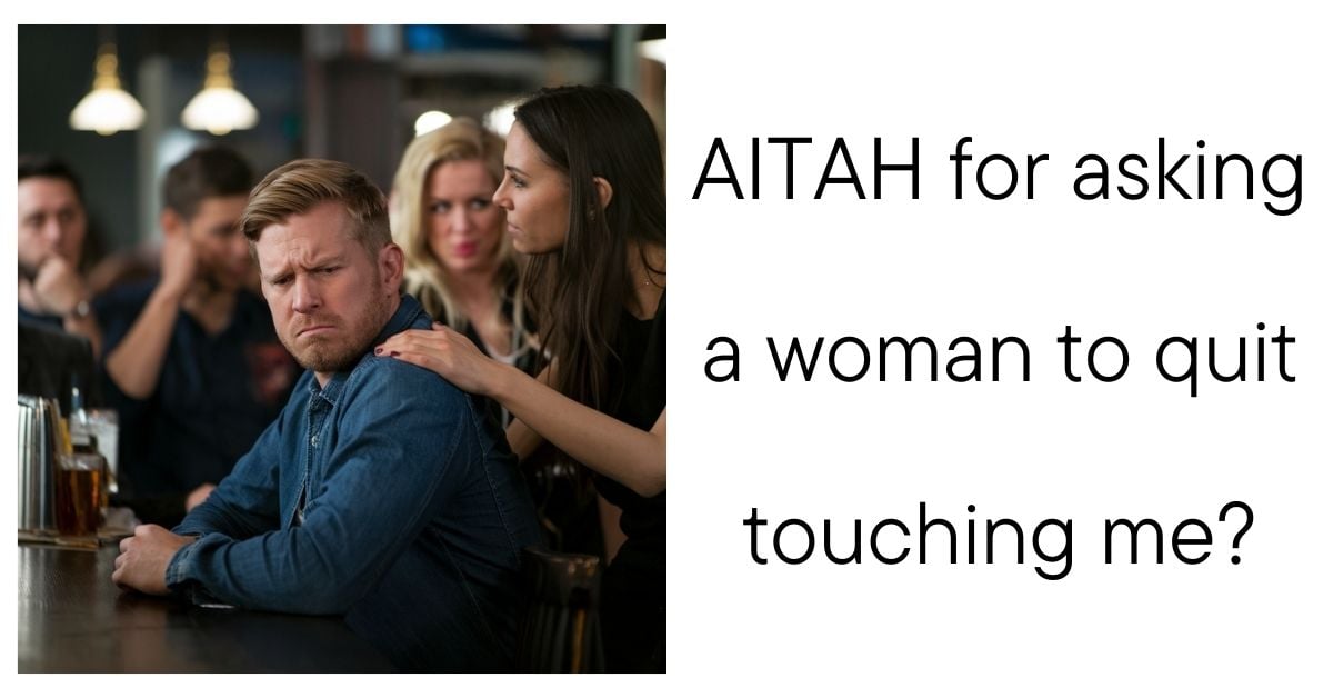 AITAH for asking a woman to quit touching me?