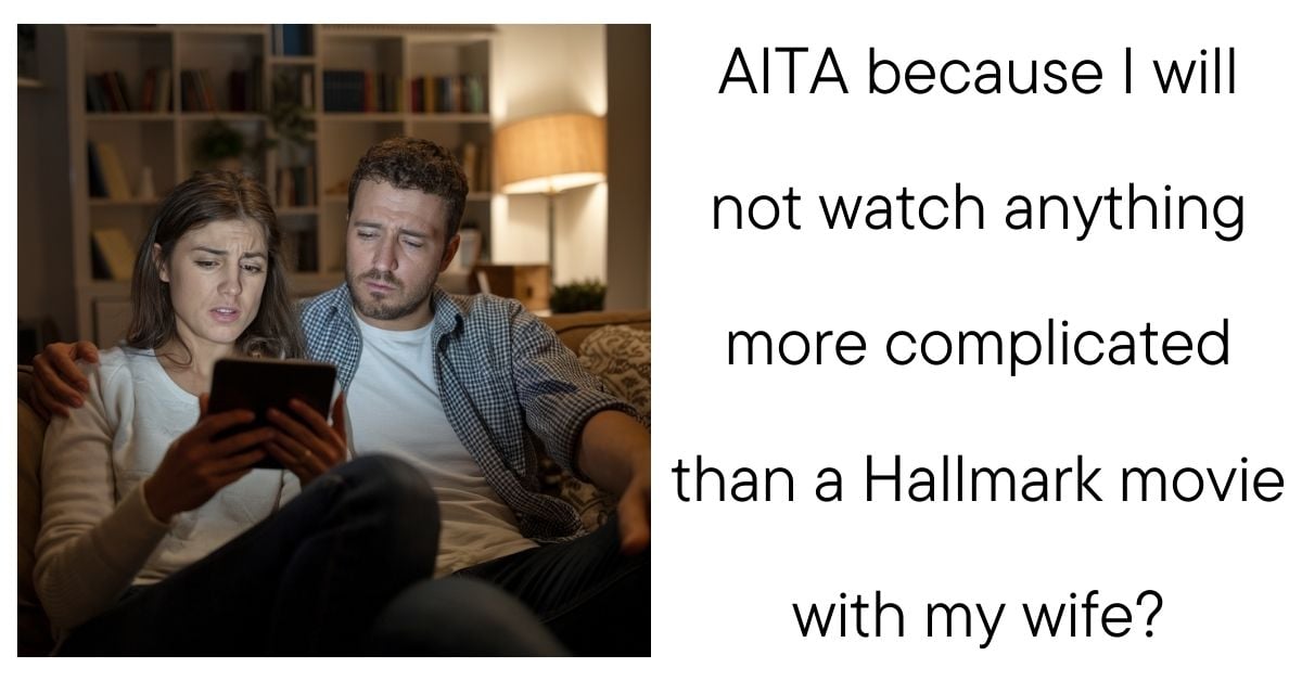 AITA because I will not watch anything more complicated than a Hallmark movie with my wife?