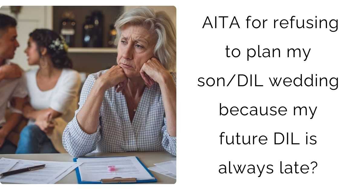 AITA for refusing to plan my son/DIL wedding because my future DIL is always late?