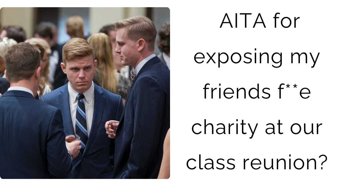 AITA for exposing my friends f**e charity at our class reunion?