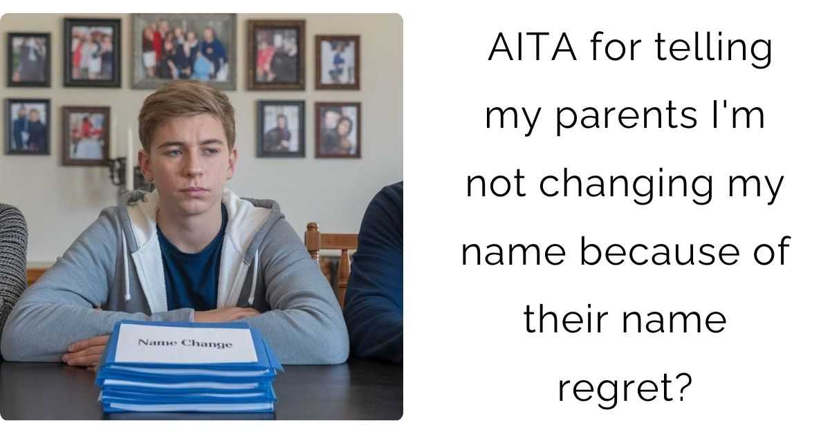 AITA for telling my parents I’m not changing my name because of their name regret?